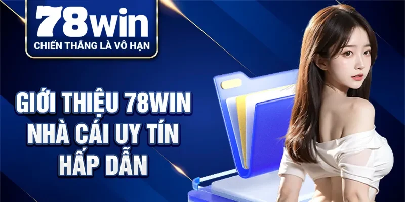 Giới thiệu 78Win nhà cái uy tín hấp dẫn
