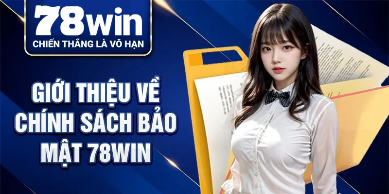 Giới thiệu về chính sách bảo mật 78Win