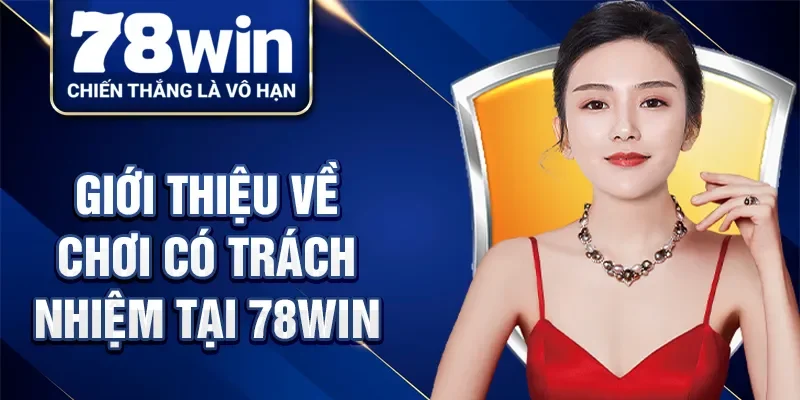 Giới thiệu về chơi có trách nhiệm tại 78Win