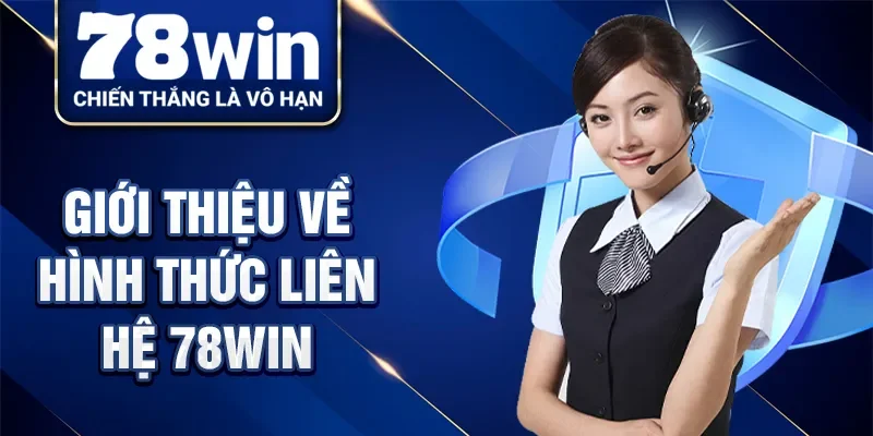 Giới thiệu về hình thức liên hệ 78Win