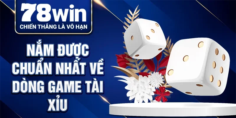 Nắm được chuẩn nhất về dòng game tài xỉu