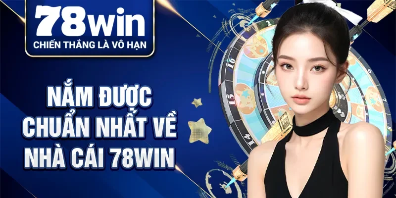 Nắm được chuẩn nhất về nhà cái 78Win
