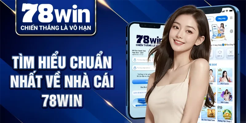 Tìm hiểu chuẩn nhất về nhà cái 78Win