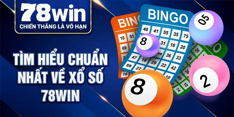Tìm hiểu chuẩn nhất về xổ số 78Win