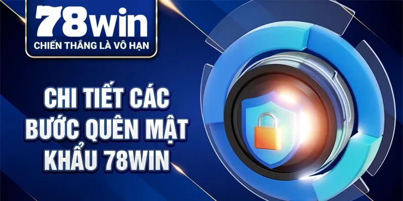 Chi tiết các bước quên mật khẩu 78Win