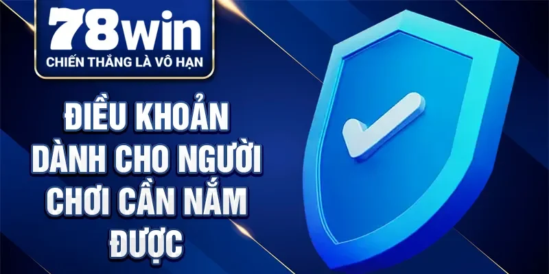 Điều khoản dành cho người chơi cần nắm được