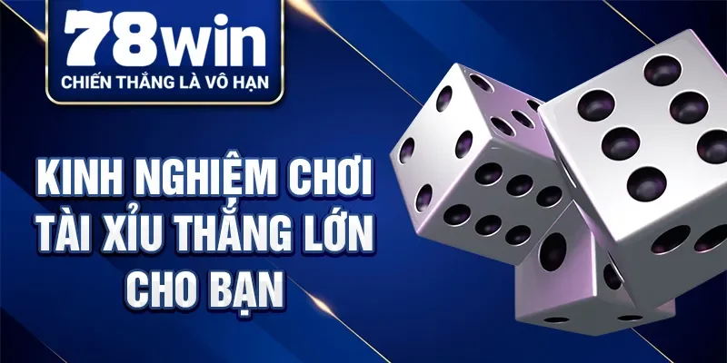 Kinh nghiệm chơi tài xỉu thắng lớn cho bạn