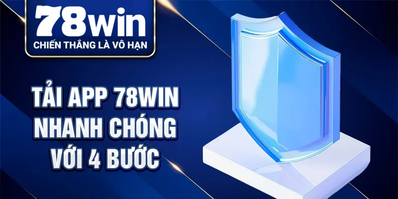 Tải app 78Win nhanh chóng với 4 bước