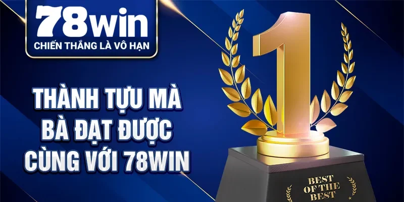 Thành tựu mà bà đạt được cùng với 78Win