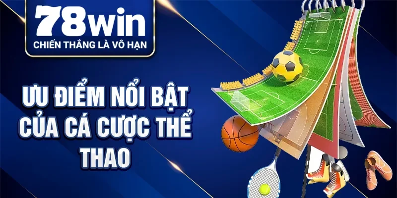 Ưu điểm nổi bật của cá cược thể thao