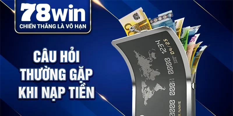 Câu hỏi thường gặp khi nạp tiền