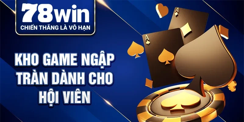 Kho game ngập tràn dành cho hội viên
