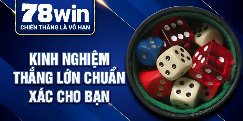 Kinh nghiệm thắng lớn chuẩn xác cho bạn
