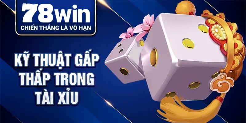 Kỹ thuật gấp thấp trong tài xỉu