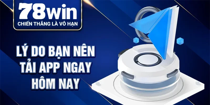 Lý do bạn nên tải app ngay hôm nay