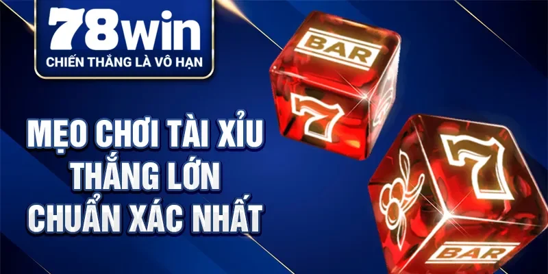 Mẹo chơi tài xỉu thắng lớn chuẩn xác nhất