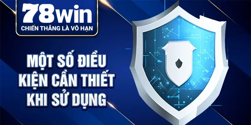 Một số điều kiện cần thiết khi sử dụng